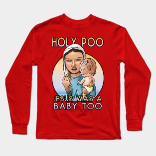 Holy Poo, Jesus was a baby too Long Sleeve T-Shirt